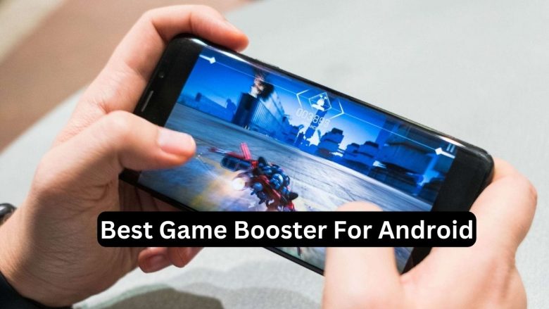 Best Game Boosters For Android