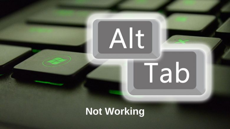Guide: Fix Alt Tab Not Working In Windows 10,11