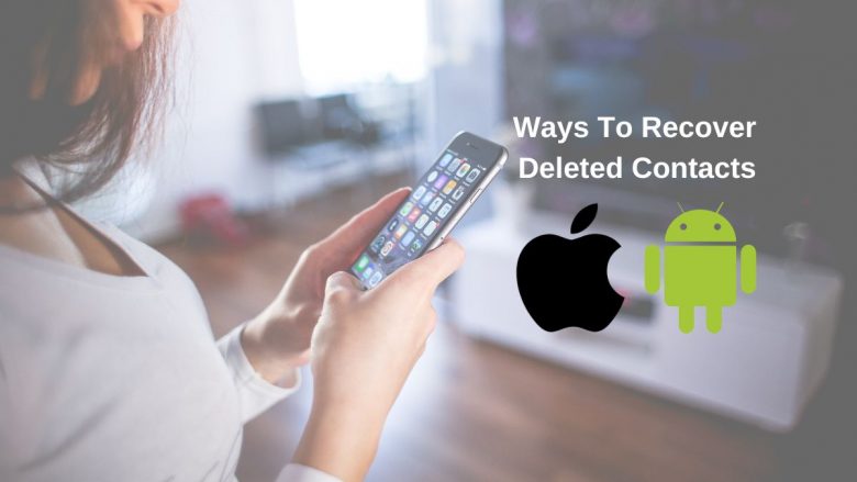 Ways To Recover Deleted Contacts On iOS And Android